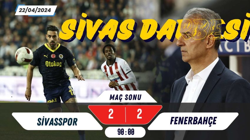 Sivasspor 2-2 Fenerbahçe | 33. Hafta | Maç Sonu Yorum